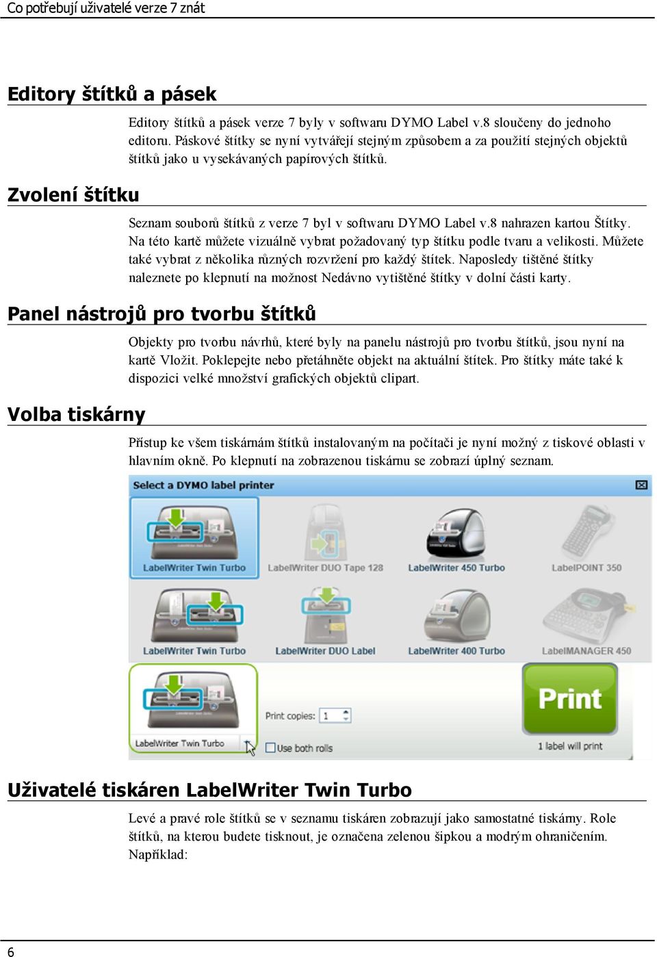 8 nahrazen kartou Štítky. Na této kartě můžete vizuálně vybrat požadovaný typ štítku podle tvaru a velikosti. Můžete také vybrat z několika různých rozvržení pro každý štítek.