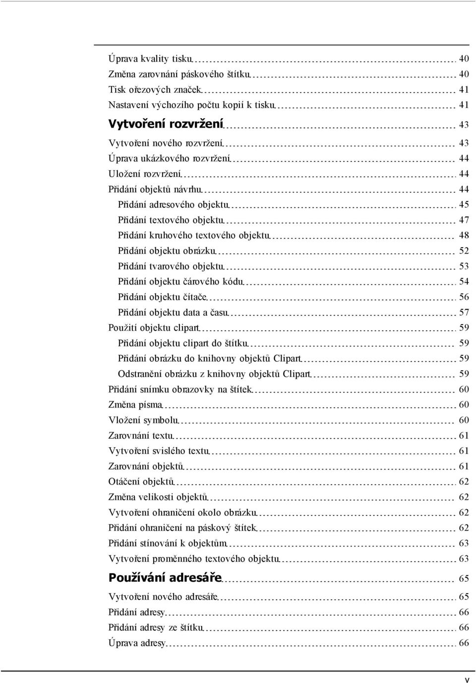 tvarového objektu 53 Přidání objektu čárového kódu 54 Přidání objektu čítače 56 Přidání objektu data a času 57 Použití objektu clipart 59 Přidání objektu clipart do štítku 59 Přidání obrázku do