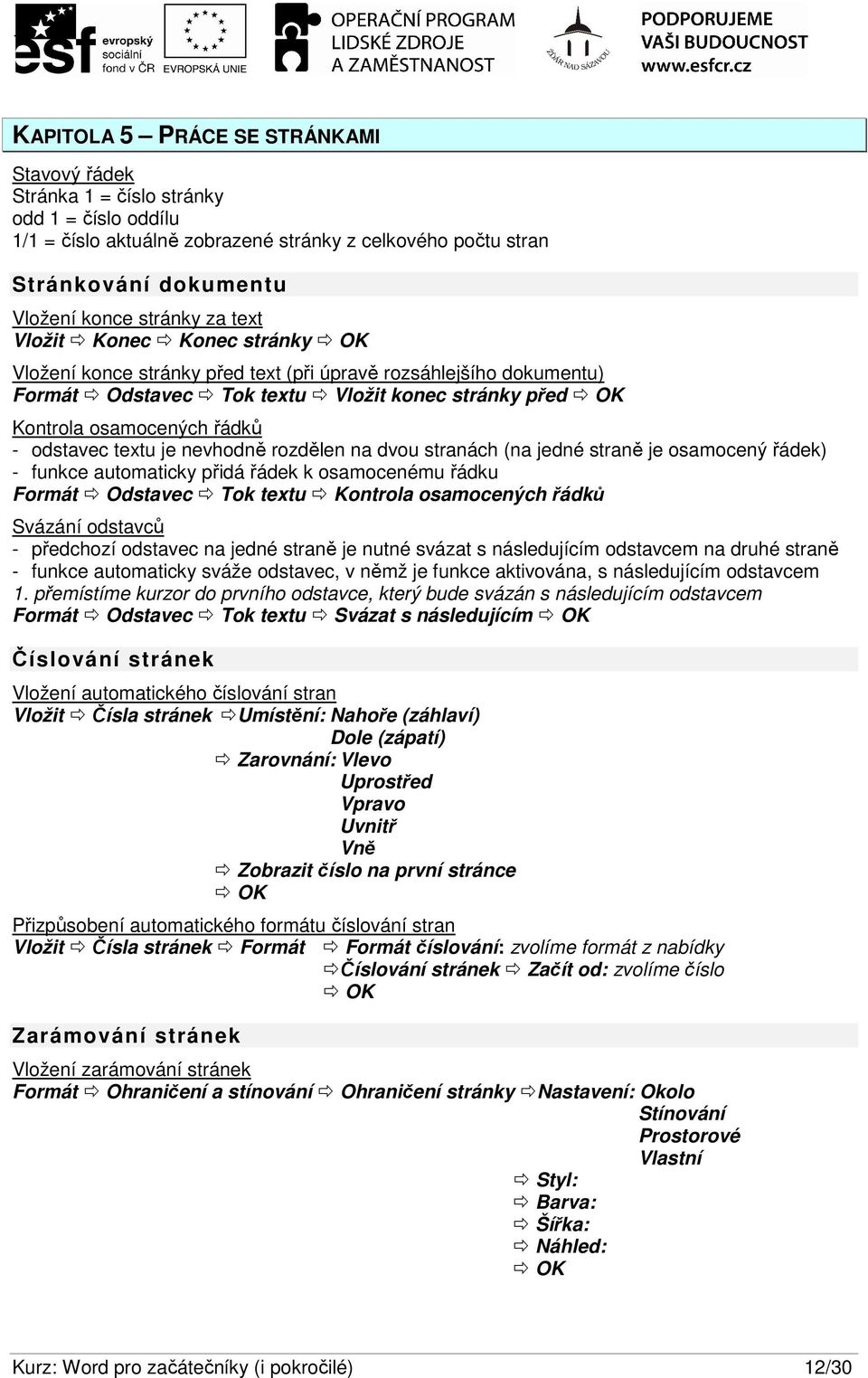 stránky za text Vložit Konec Konec stránky Vložení konce stránky před text (při úpravě rozsáhlejšího dokumentu) Formát Odstavec Tok textu Vložit konec stránky před Kontrola osamocených řádků -