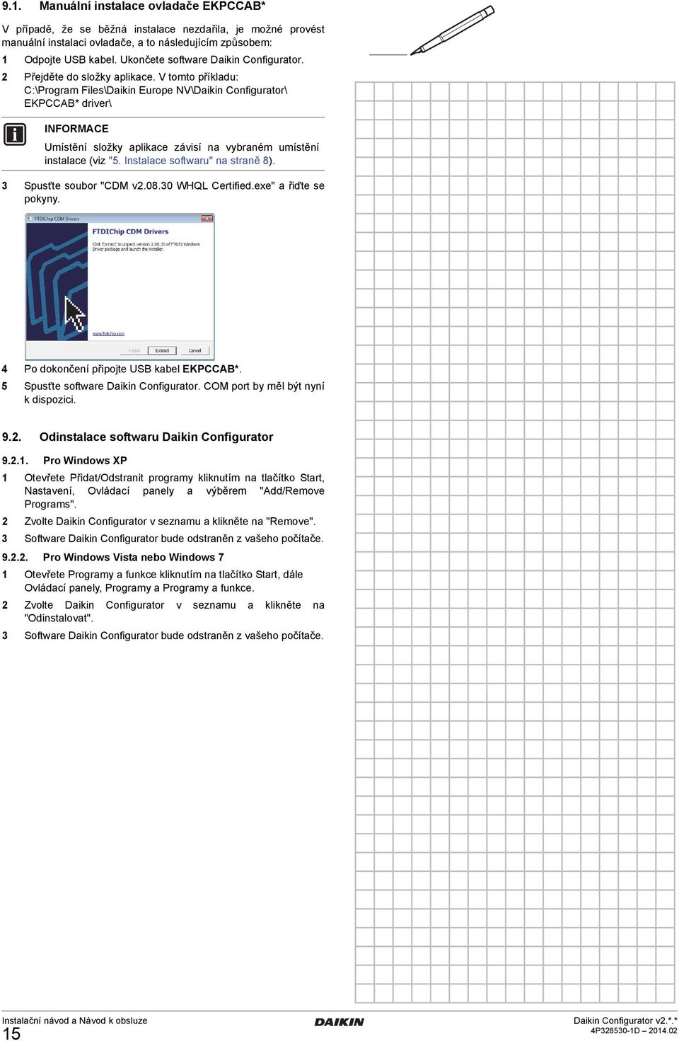 V tomto příkladu: C:\Program Files\Daikin Europe NV\Daikin Configurator\ EKPCCAB* driver\ Umístění složky aplikace závisí na vybraném umístění instalace (viz "5. Instalace softwaru" na straně 8).