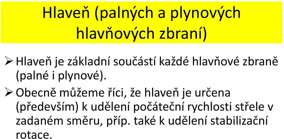 Obecně můžeme říci, že hlaveň je určena (především) k udělení