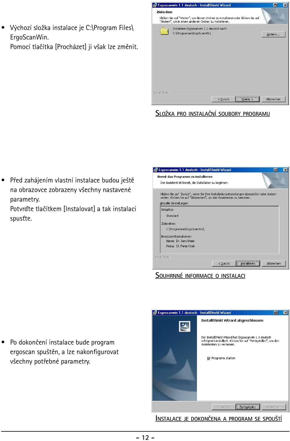 nastavené parametry. Potvrďte tlačítkem [Instalovat] a tak instalaci spusťte.