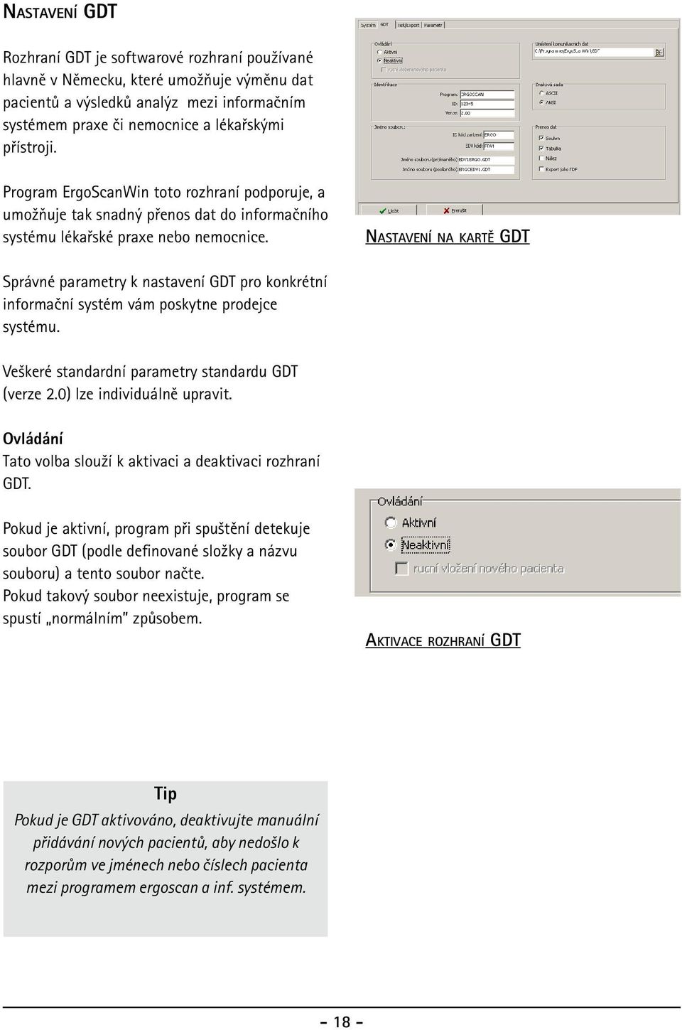 Nastavení na kartě GDT Správné parametry k nastavení GDT pro konkrétní informační systém vám poskytne prodejce systému. Veškeré standardní parametry standardu GDT (verze 2.0) lze individuálně upravit.