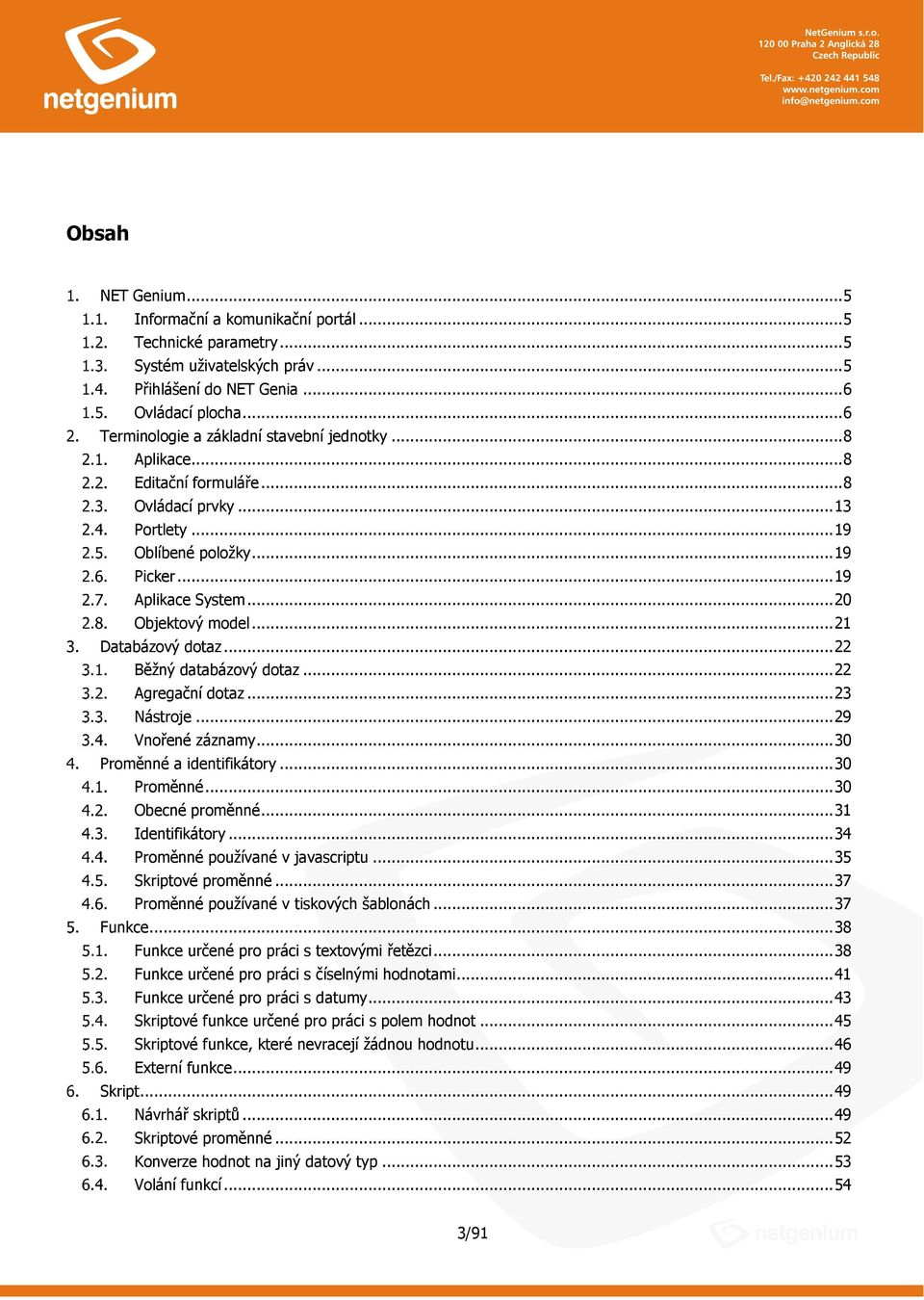 .. 22 Agregační dtaz... 23 Nástrje... 29 Vnřené záznamy... 30 Prměnné a identifikátry... 30 Prměnné... 30 Obecné prměnné... 31 Identifikátry... 34 Prměnné pužívané v javascriptu... 35 Skriptvé prměnné.