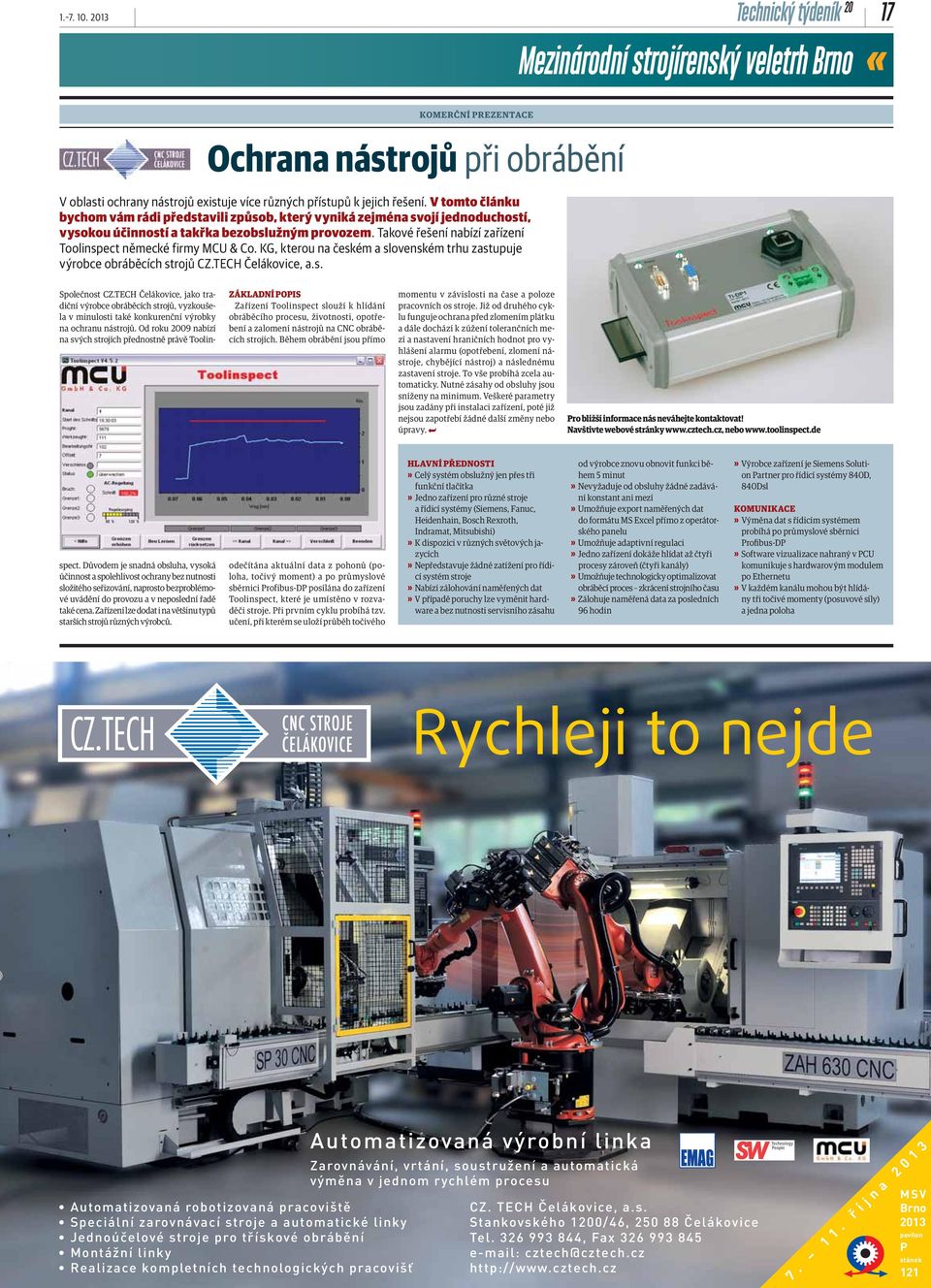 Takové řešení nabízí zařízení Toolinspect německé firmy MCU & Co. KG, kterou na českém a slovenském trhu zastupuje výrobce obráběcích strojů CZ.TECH Čelákovice, a.s. Společnost CZ.