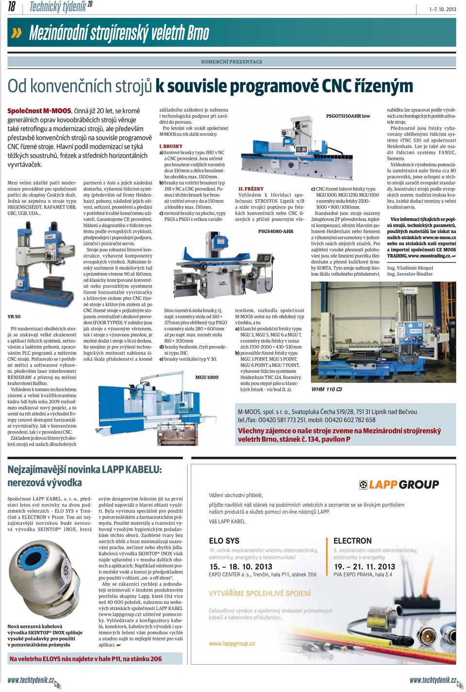 především přestavbě konvenčních strojů na souvisle programově CNC řízené stroje. Hlavní podíl modernizací se týká těžkých soustruhů, frézek a středních horizontálních vyvrtávaček.