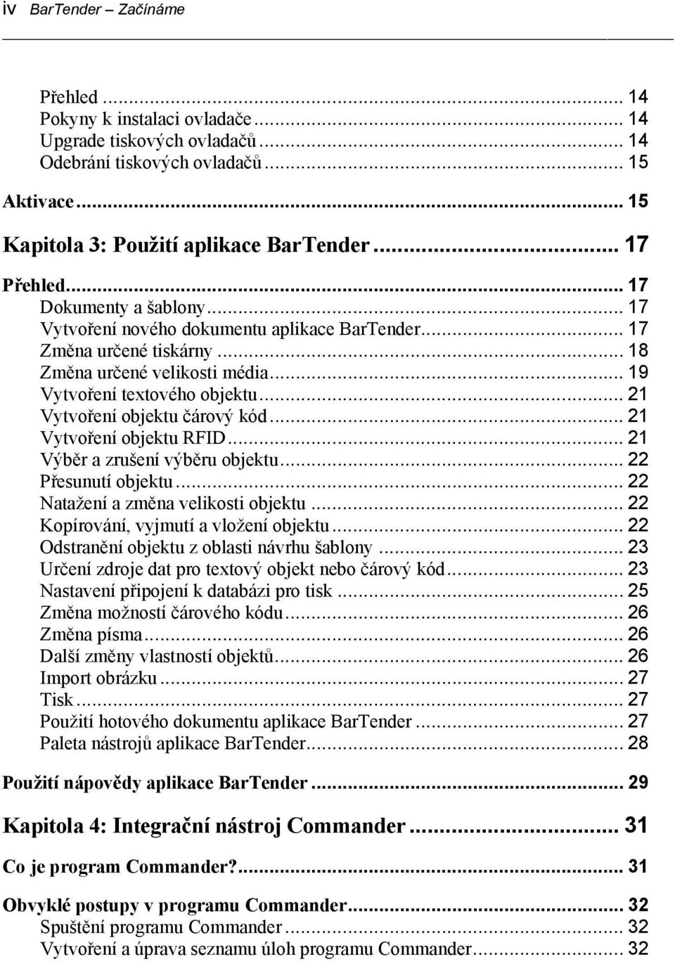 .. 21 Vytvoření objektu čárový kód... 21 Vytvoření objektu RFID... 21 Výběr a zrušení výběru objektu... 22 Přesunutí objektu... 22 Natažení a změna velikosti objektu.