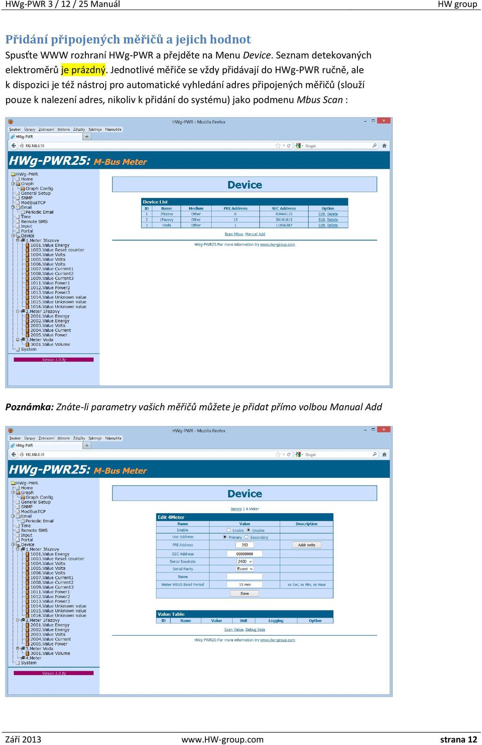 Jednotlivé měřiče se vždy přidávají do HWg-PWR ručně, ale k dispozici je též nástroj pro automatické vyhledání adres