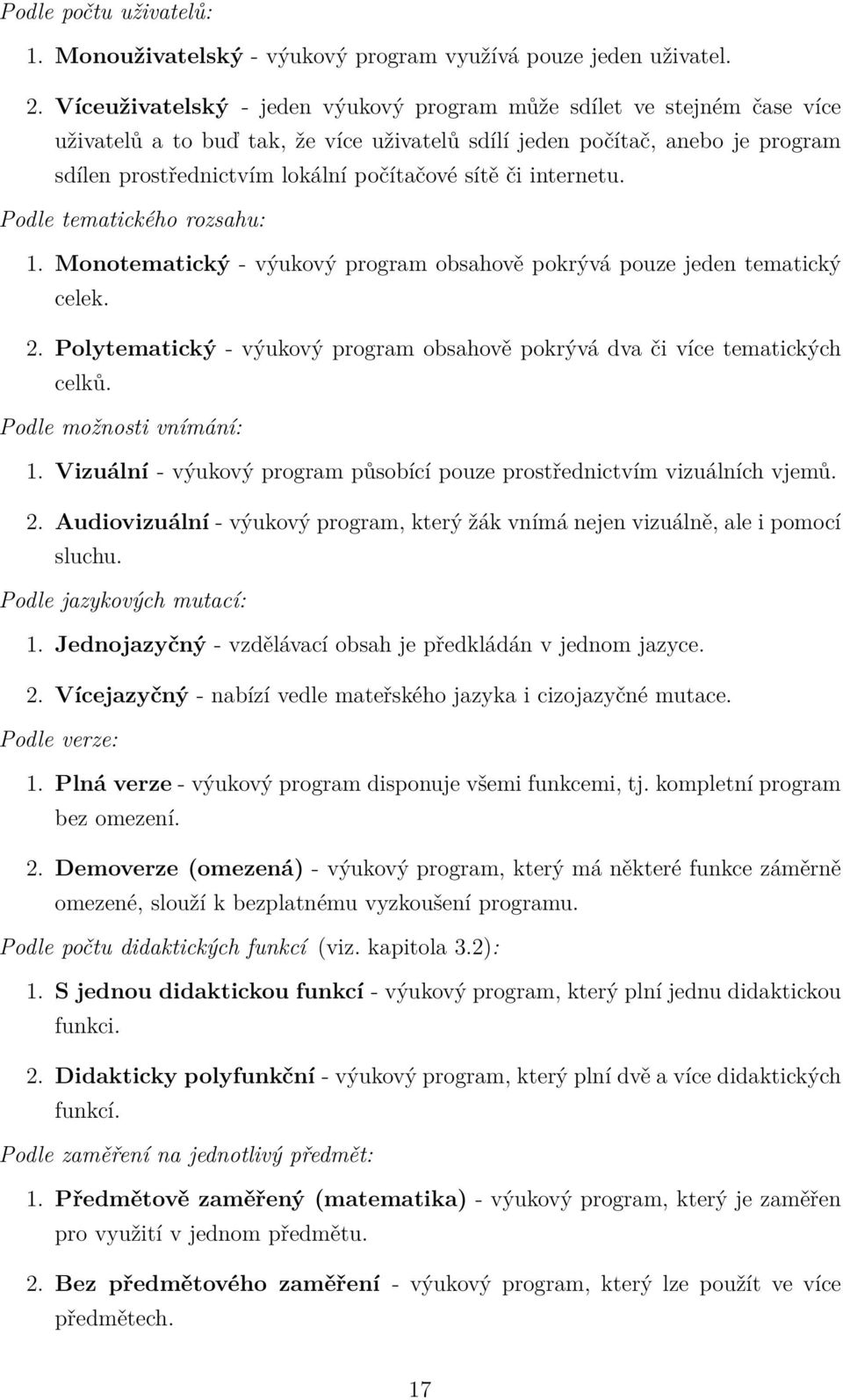 či internetu. Podle tematického rozsahu: 1. Monotematický - výukový program obsahově pokrývá pouze jeden tematický celek. 2.