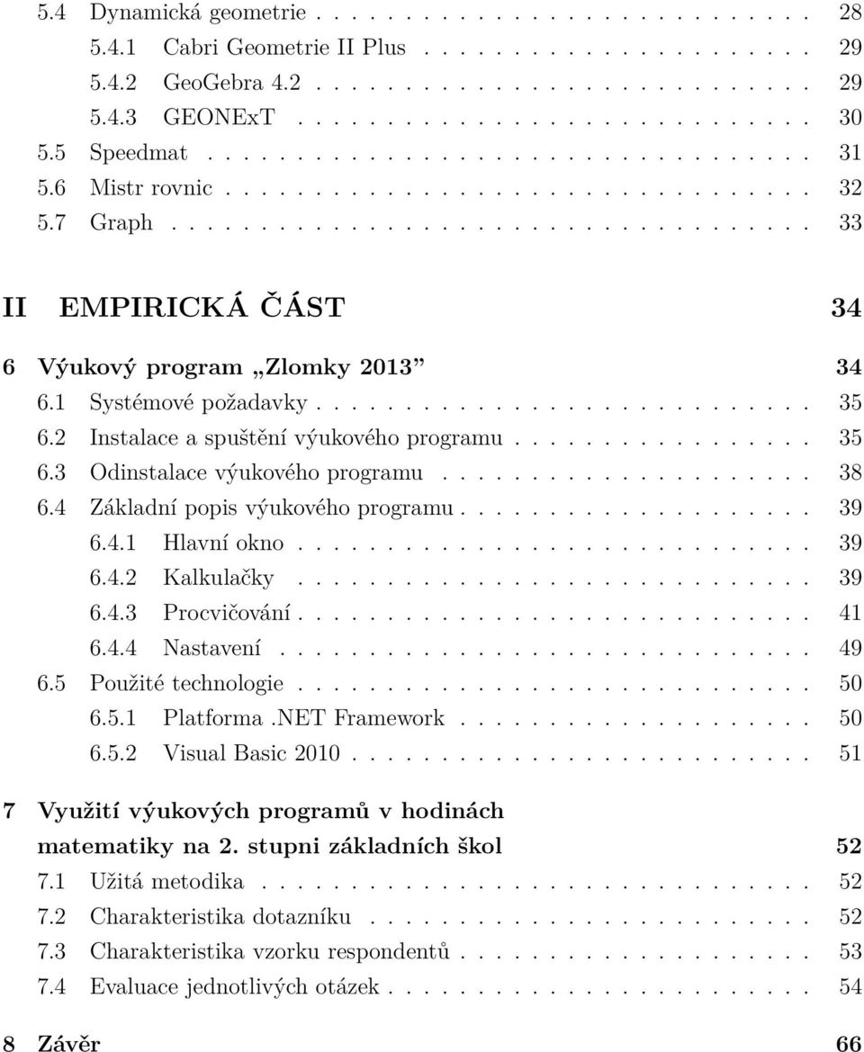 1 Systémové požadavky............................ 35 6.2 Instalace a spuštění výukového programu................. 35 6.3 Odinstalace výukového programu..................... 38 6.