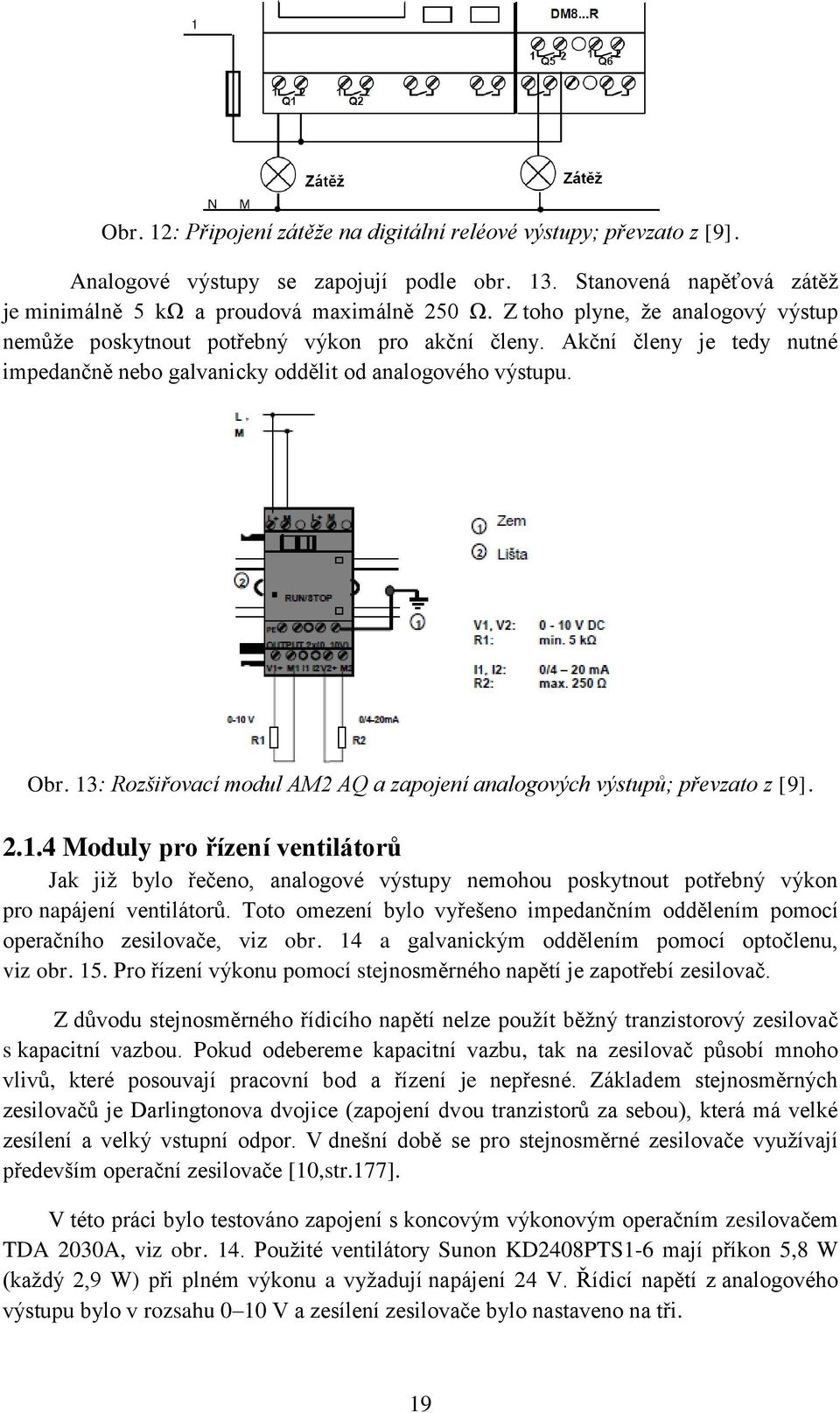 13: Rozšiřovací modul AM2 AQ a zapojení analogových výstupů; převzato z [9]. 2.1.4 Moduly pro řízení ventilátorů Jak již bylo řečeno, analogové výstupy nemohou poskytnout potřebný výkon pro napájení ventilátorů.