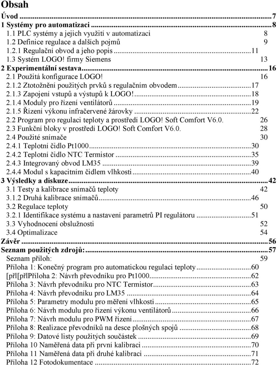 .. 19 2.1.5 Řízení výkonu infračervené žárovky... 22 2.2 Program pro regulaci teploty a prostředí LOGO! Soft Comfort V6.0. 26 2.3 Funkční bloky v prostředí LOGO! Soft Comfort V6.0. 28 2.