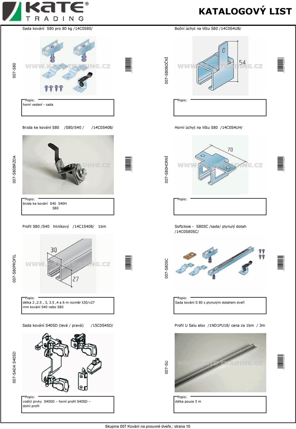 /14C0S80SC/ 007-S80PROFIL W(01EJ7B*MLKOQP( 007-S80SC W(01EJ7B*MMKRKT( délka 2,2.5, 3, 3.