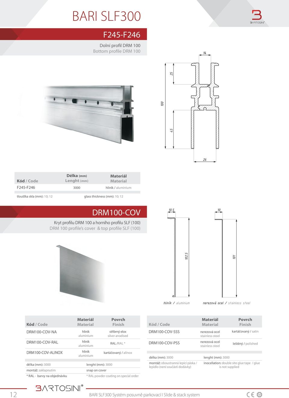 5 101 nerezová ocel / stainless steel DRM100-COV-NA DRM100-COV-RAL DRM100-COV-ALINOX délka (mm): 3000 montáž: zaklapnutím * RAL - barvy na objednávku hliník aluminium hliník aluminium hliník