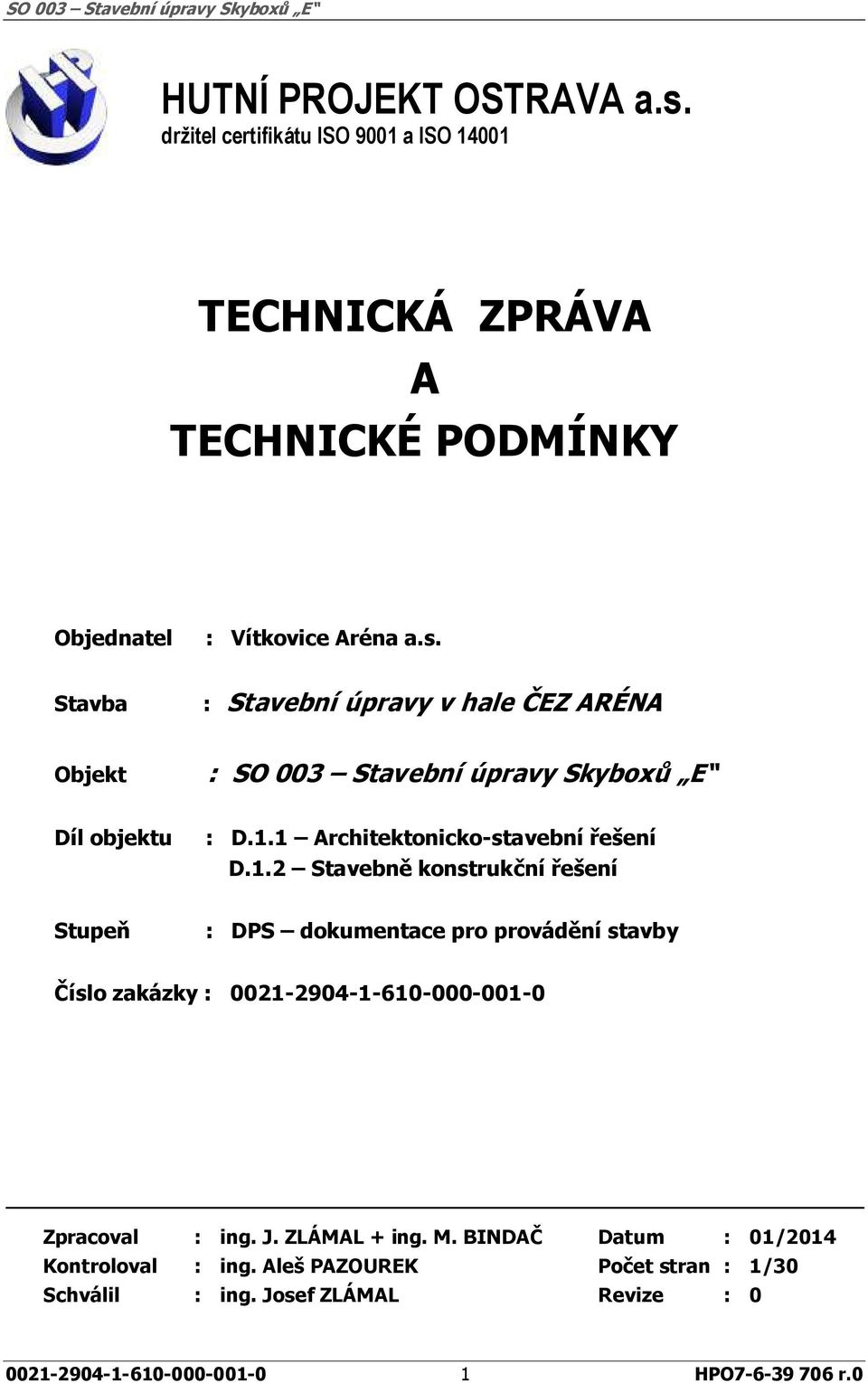 J. ZLÁMAL + ing. M. BINDAČ Datum : 01/2014 Kontroloval : ing. Aleš PAZOUREK Počet stran : 1/30 Schválil : ing.