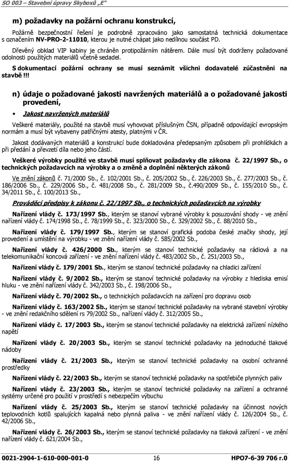 S dokumentací požární ochrany se musí seznámit všichni dodavatelé zúčastněni na stavbě!