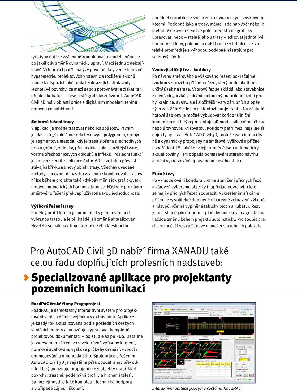 Jednotlivé povrchy lze mezi sebou porovnávat a získat tak přehled kubatur a vše ještě graficky znázornit. AutoCAD Civil 3D má v oblasti práce s digitálním modelem terénu opravdu co nabídnout.