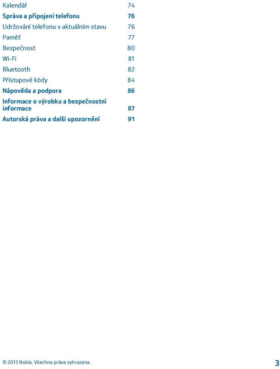 Přístupové kódy 84 Nápověda a podpora 86 Informace o výrobku a