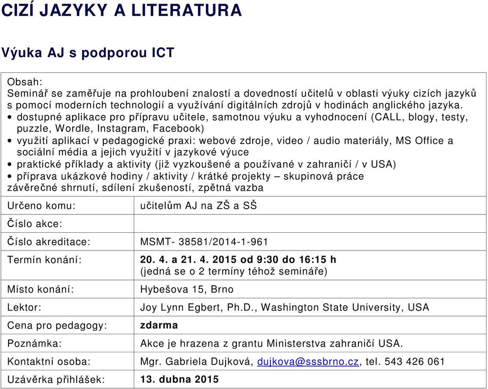 dostupné aplikace pro přípravu učitele, samotnou výuku a vyhodnocení (CALL, blogy, testy, puzzle, Wordle, Instagram, Facebook) využití aplikací v pedagogické praxi: webové zdroje, video / audio