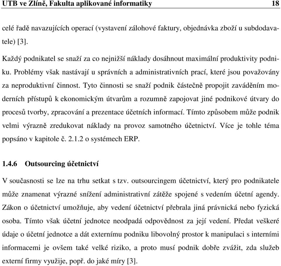 Problémy však nastávají u správních a administrativních prací, které jsou považovány za neproduktivní činnost.