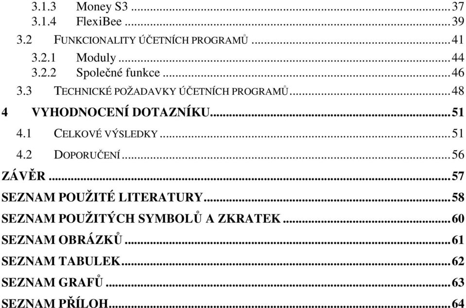 1 CELKOVÉ VÝSLEDKY... 51 4.2 DOPORUČENÍ... 56 ZÁVĚR... 57 SEZNAM POUŽITÉ LITERATURY.