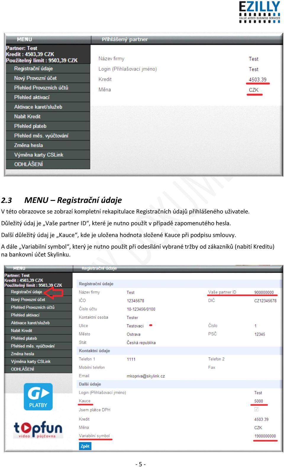 Další důležitý údaj je Kauce, kde je uložena hodnota složené Kauce při podpisu smlouvy.