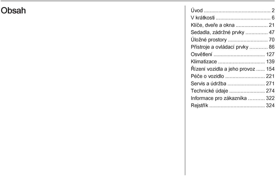 .. 127 Klimatizace... 139 Řízení vozidla a jeho provoz... 154 Péče o vozidlo.