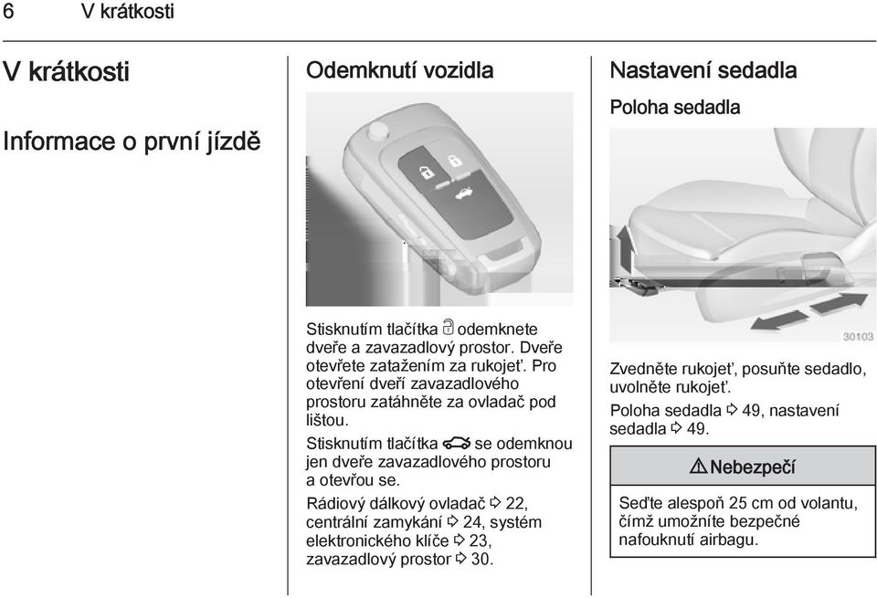 Stisknutím tlačítka x se odemknou jen dveře zavazadlového prostoru a otevřou se.