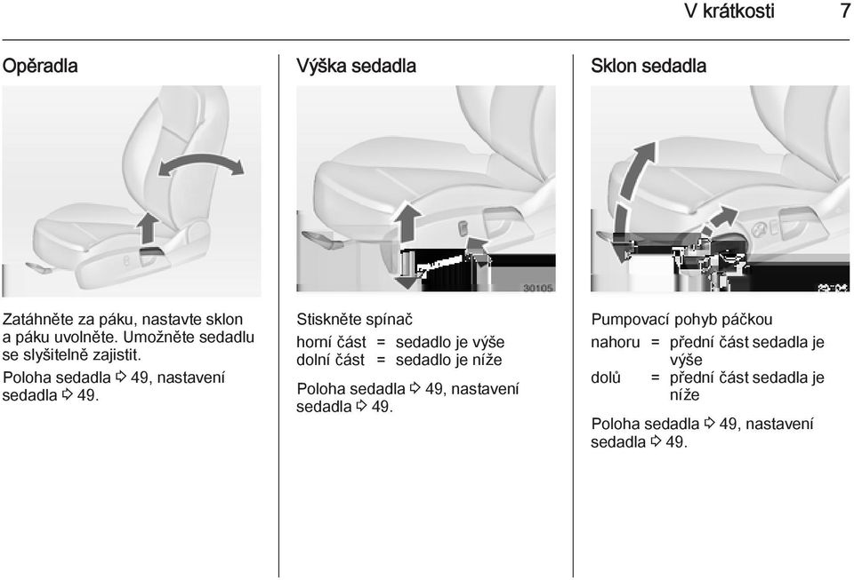 Stiskněte spínač horní část = sedadlo je výše dolní část = sedadlo je níže Poloha sedadla 3 49, nastavení
