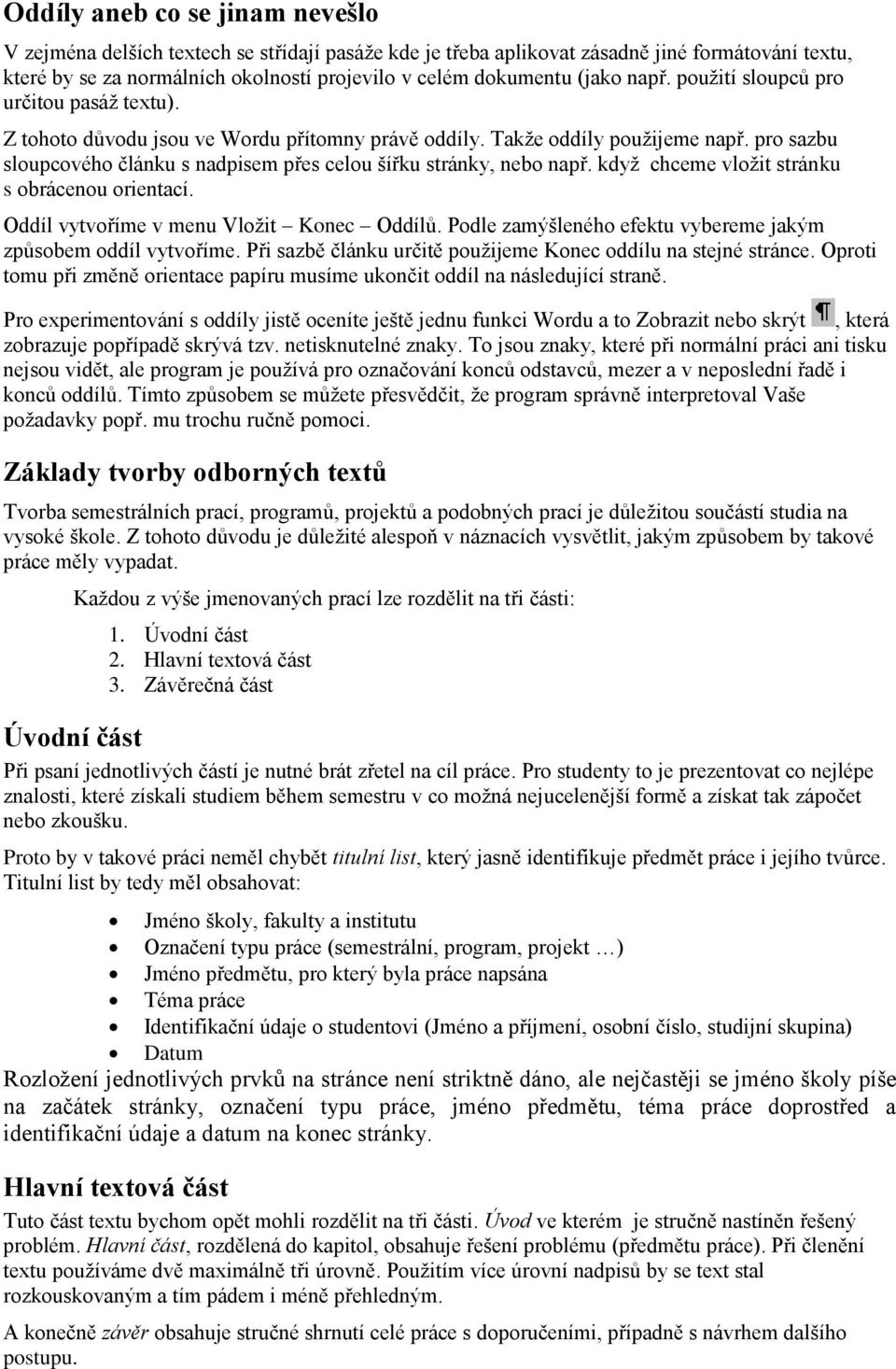 pro sazbu sloupcového článku s nadpisem přes celou šířku stránky, nebo např. když chceme vložit stránku s obrácenou orientací. Oddíl vytvoříme v menu Vložit Konec Oddílů.