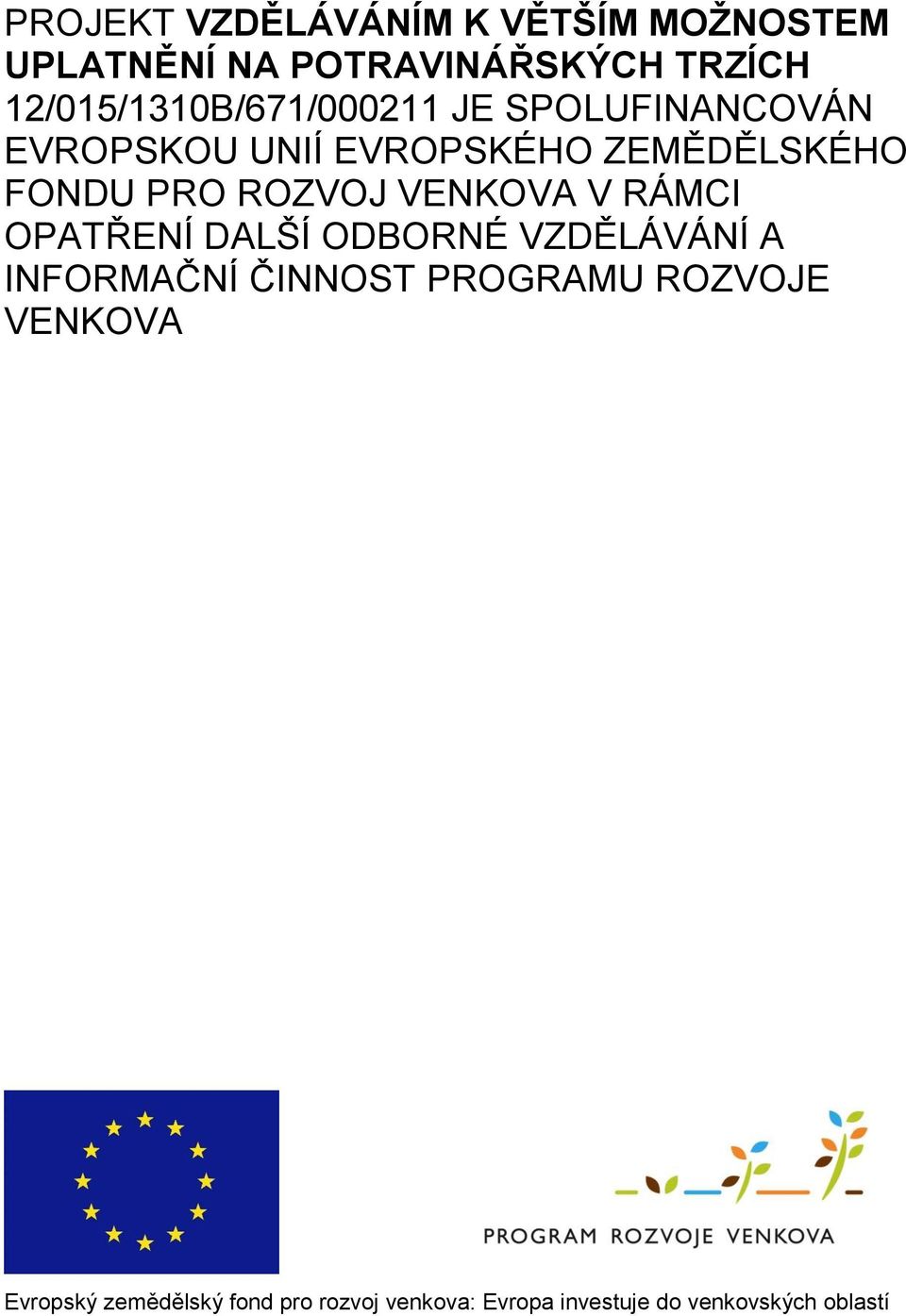 PRO ROZVOJ VENKOVA V RÁMCI OPATŘENÍ DALŠÍ ODBORNÉ VZDĚLÁVÁNÍ A INFORMAČNÍ ČINNOST