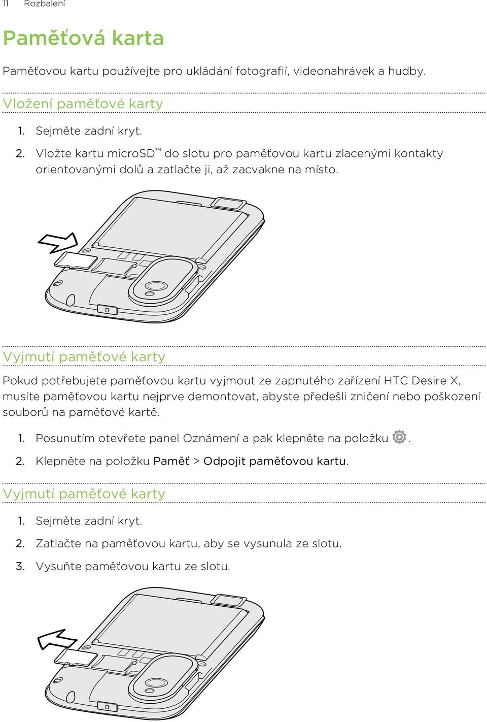 Vyjmutí paměťové karty Pokud potřebujete paměťovou kartu vyjmout ze zapnutého zařízení HTC Desire X, musíte paměťovou kartu nejprve demontovat, abyste předešli zničení nebo poškození