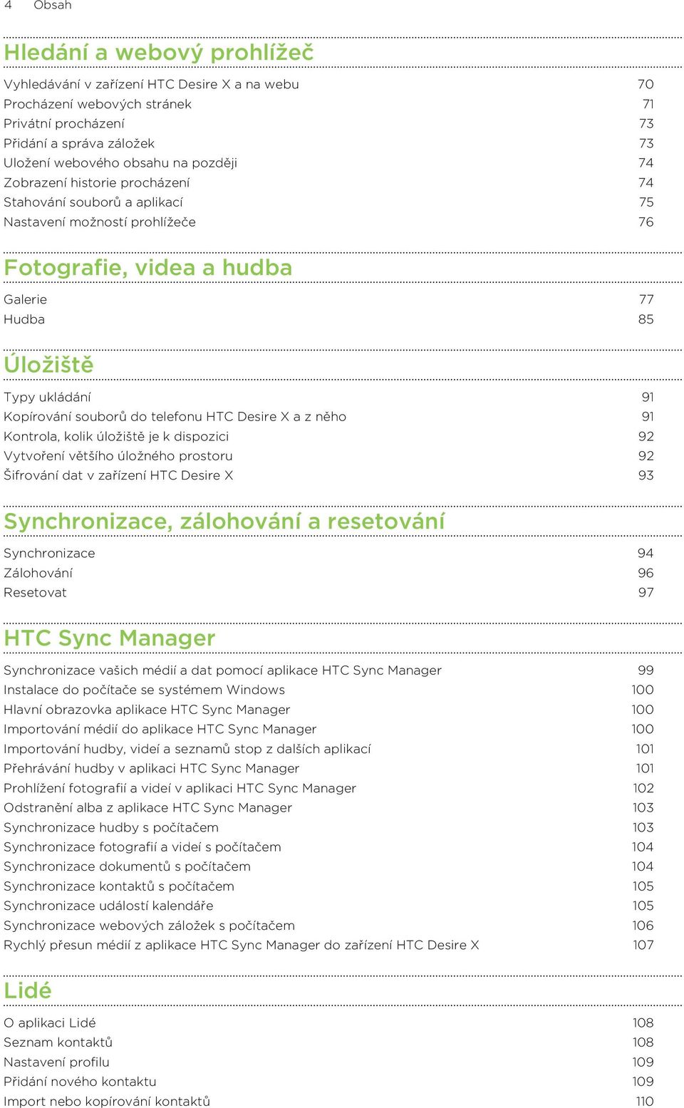 do telefonu HTC Desire X a z něho 91 Kontrola, kolik úložiště je k dispozici 92 Vytvoření většího úložného prostoru 92 Šifrování dat v zařízení HTC Desire X 93 Synchronizace, zálohování a resetování