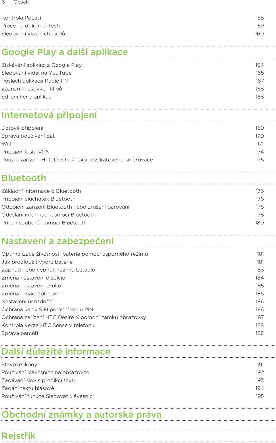 jako bezdrátového směrovače 175 Bluetooth Základní informace o Bluetooth 176 Připojení sluchátek Bluetooth 176 Odpojení zařízení Bluetooth nebo zrušení párování 178 Odeslání informací pomocí