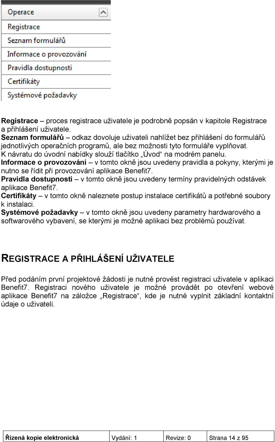 K návratu do úvodní nabídky slouží tlačítko Úvod na modrém panelu. Informace o provozování v tomto okně jsou uvedeny pravidla a pokyny, kterými je nutno se řídit při provozování aplikace Benefit7.