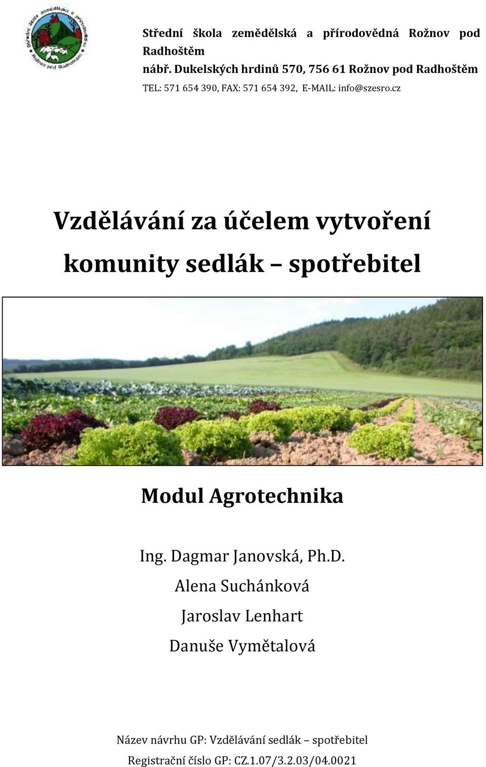 cz Vzdělávání za účelem vytvoření komunity sedlák spotřebitel Modul Agrotechnika Ing. Dagmar Janovská, Ph.