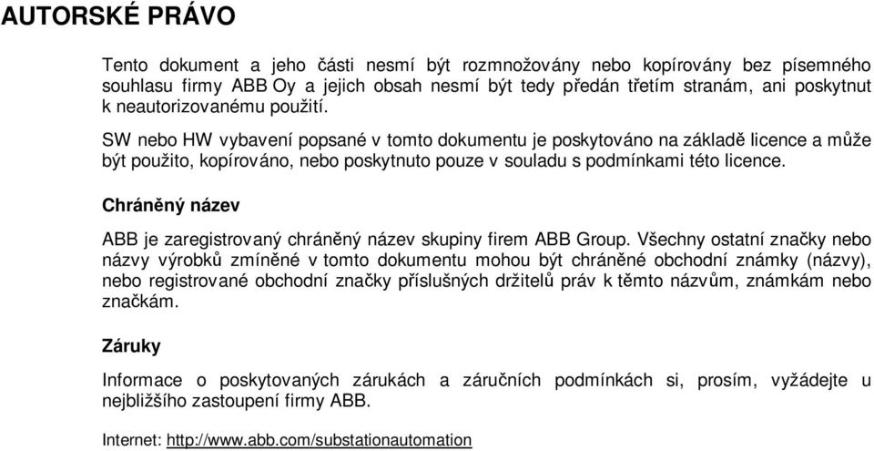 Chráněný název ABB je zaregistrovaný chráněný název skupiny firem ABB Group.