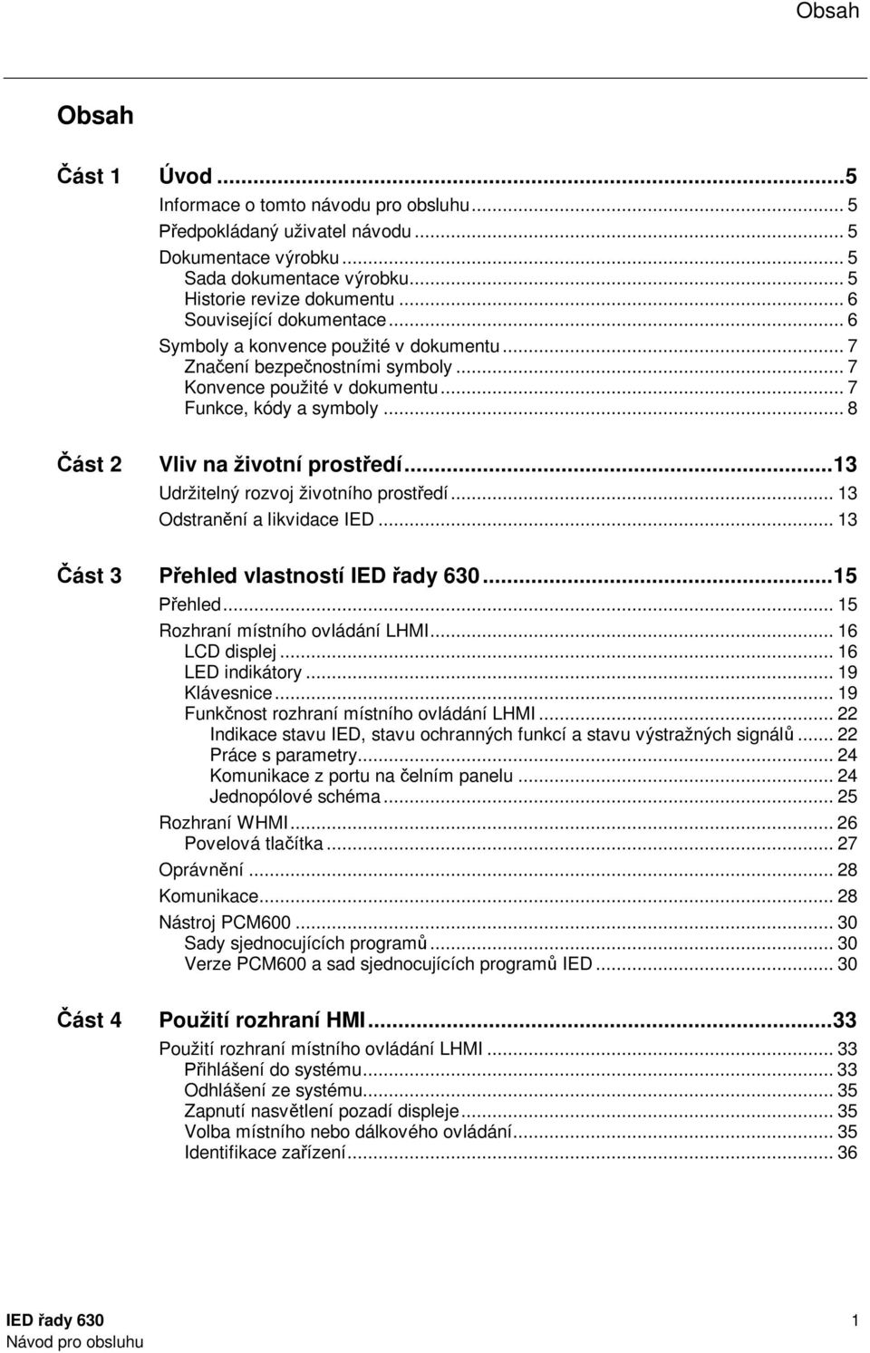 .. 8 Část 2 Vliv na životní prostředí... 13 Udržitelný rozvoj životního prostředí... 13 Odstranění a likvidace IED... 13 Část 3 Přehled vlastností IED řady 630... 15 Přehled.