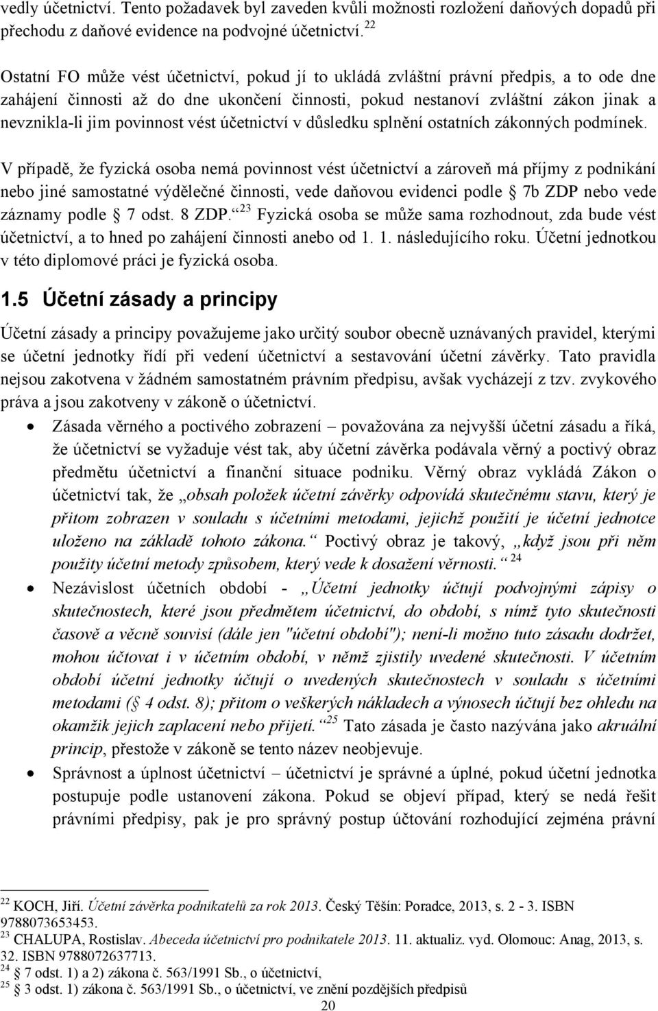 povinnost vést účetnictví v důsledku splnění ostatních zákonných podmínek.