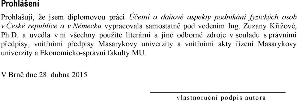 a uvedla v ní všechny pouţité literární a jiné odborné zdroje v souladu s právními předpisy, vnitřními předpisy