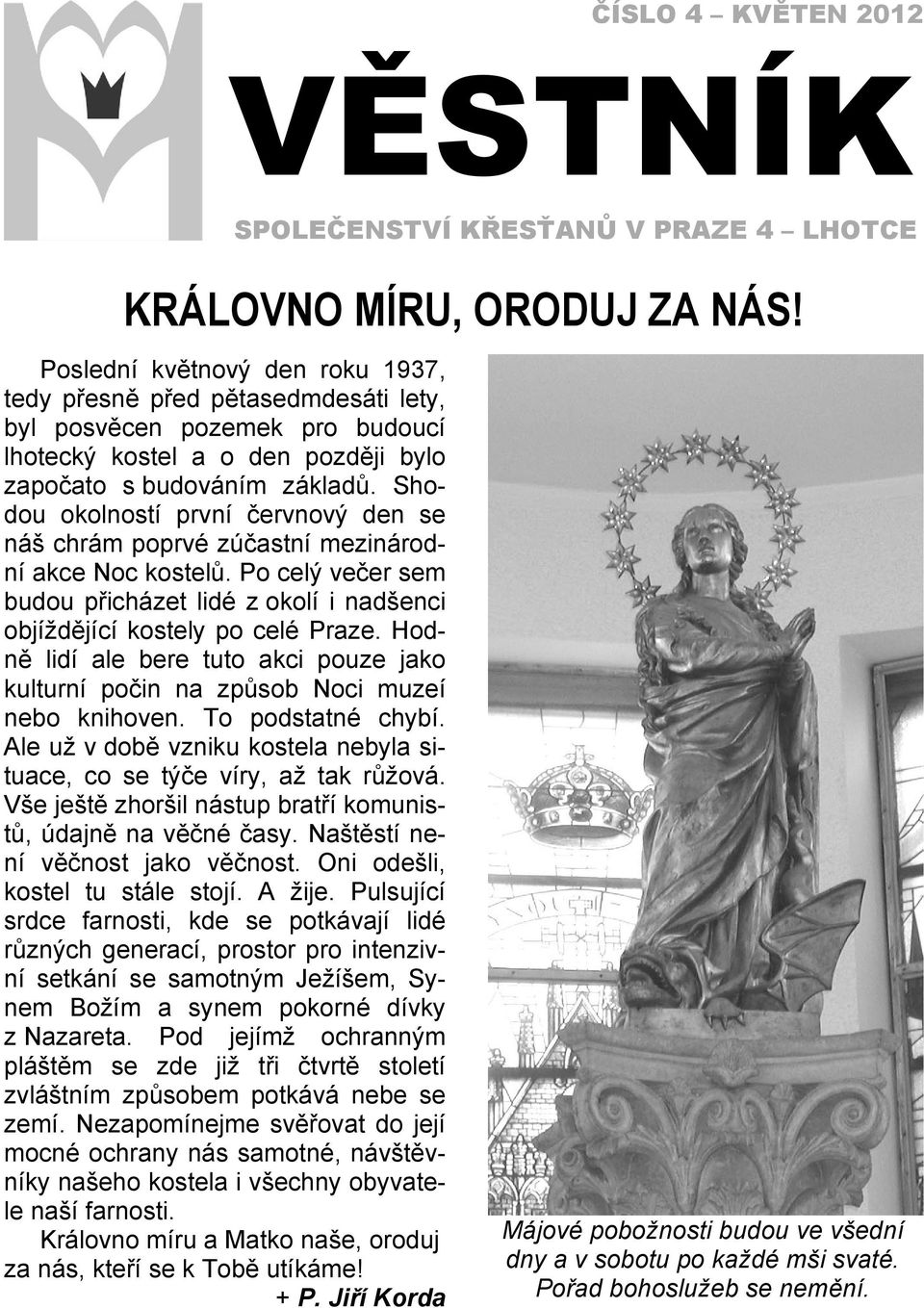 Shodou okolností první červnový den se náš chrám poprvé zúčastní mezinárodní akce Noc kostelů. Po celý večer sem budou přicházet lidé z okolí i nadšenci objíždějící kostely po celé Praze.