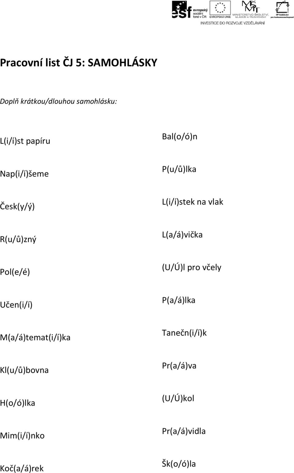 L(a/á)vička Pol(e/é) (U/Ú)l pro včely Učen(i/í) P(a/á)lka M(a/á)temat(i/í)ka