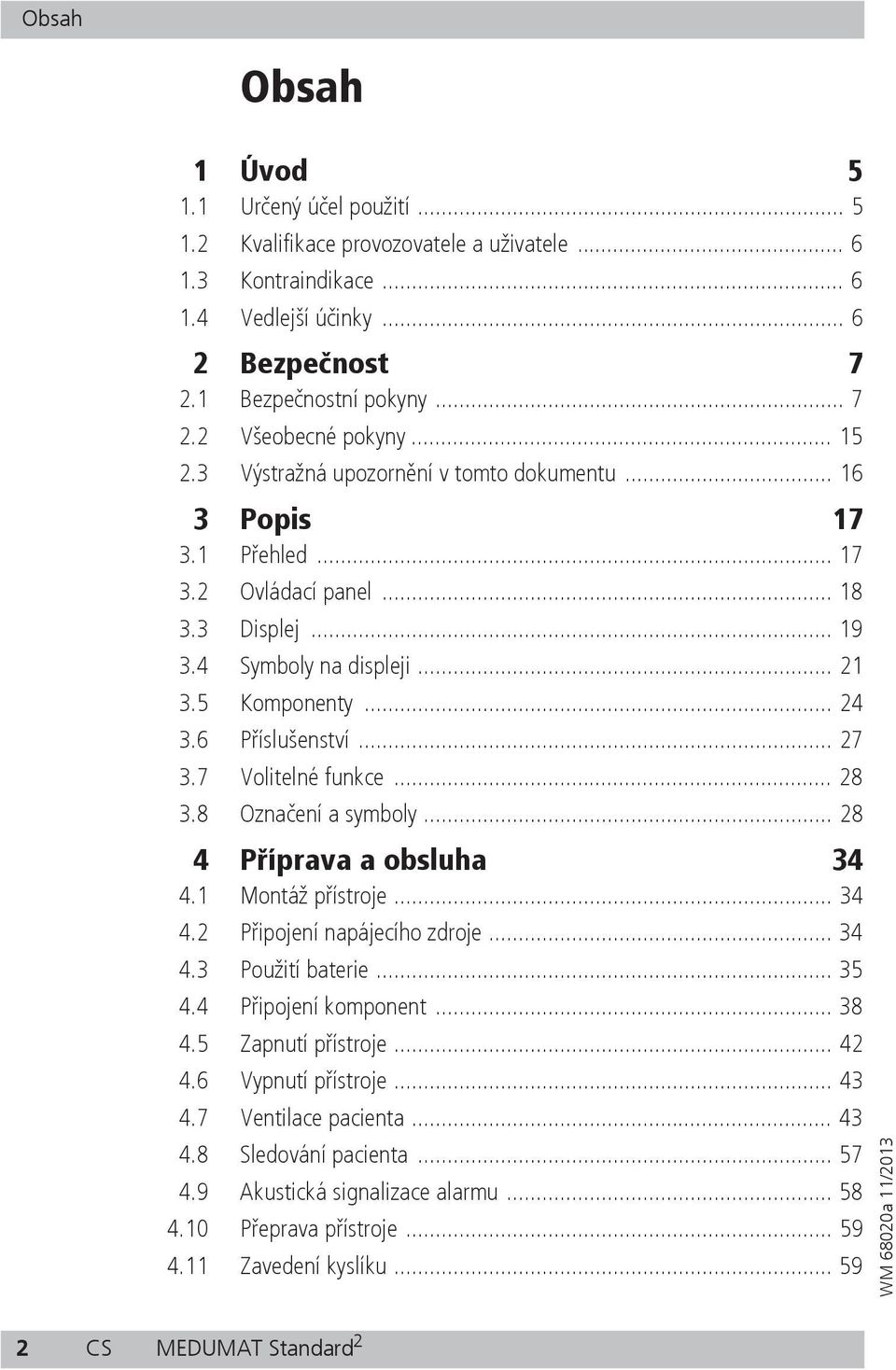 .. 27 3.7 Volitelné funkce... 28 3.8 Ozna ení a symboly... 28 4 P íprava a obsluha 34 4.1 Montáž p ístroje... 34 4.2 P ipojení napájecího zdroje... 34 4.3 Použití baterie... 35 4.