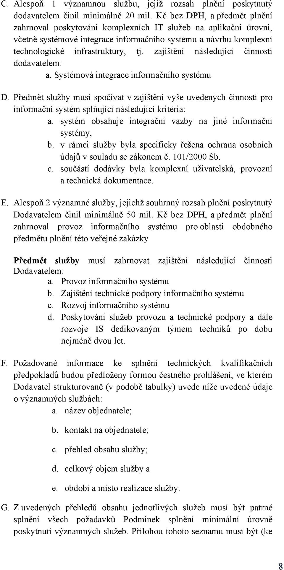 zajištění následující činnosti dodavatelem: a. Systémová integrace informačního systému D.