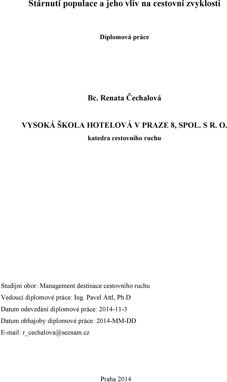 katedra cestovního ruchu Studijní obor: Management destinace cestovního ruchu Vedoucí diplomové