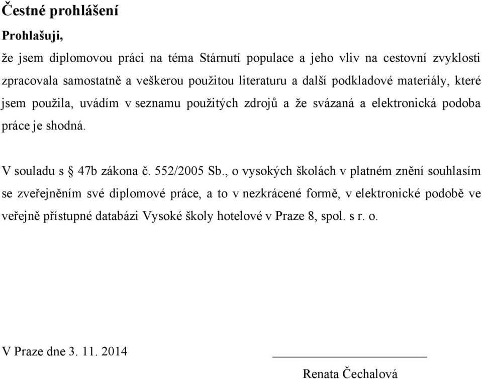 shodná. V souladu s 47b zákona ĉ. 552/2005 Sb.