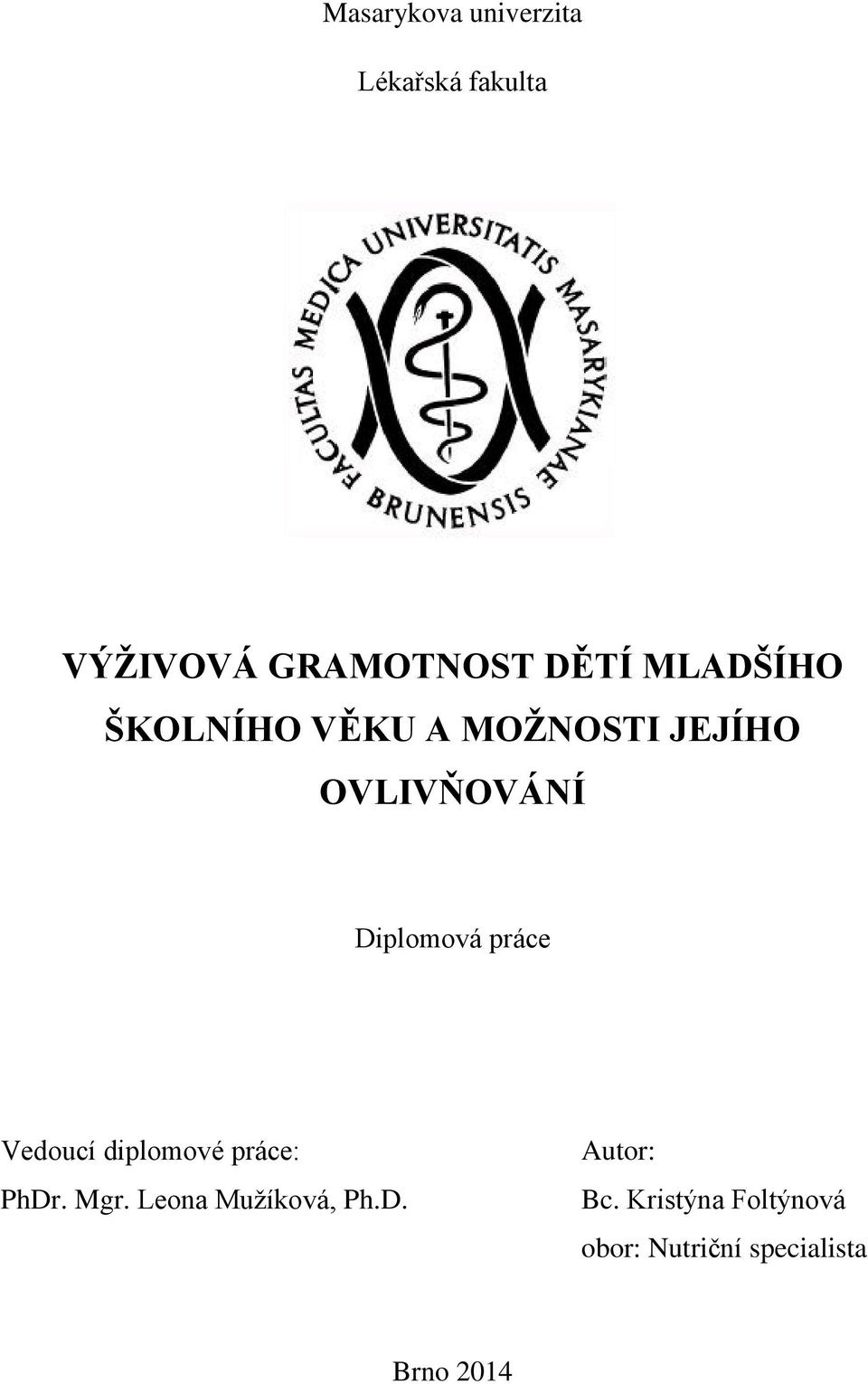 práce Vedoucí diplomové práce: PhDr. Mgr. Leona Mužíková, Ph.D. Autor: Bc.