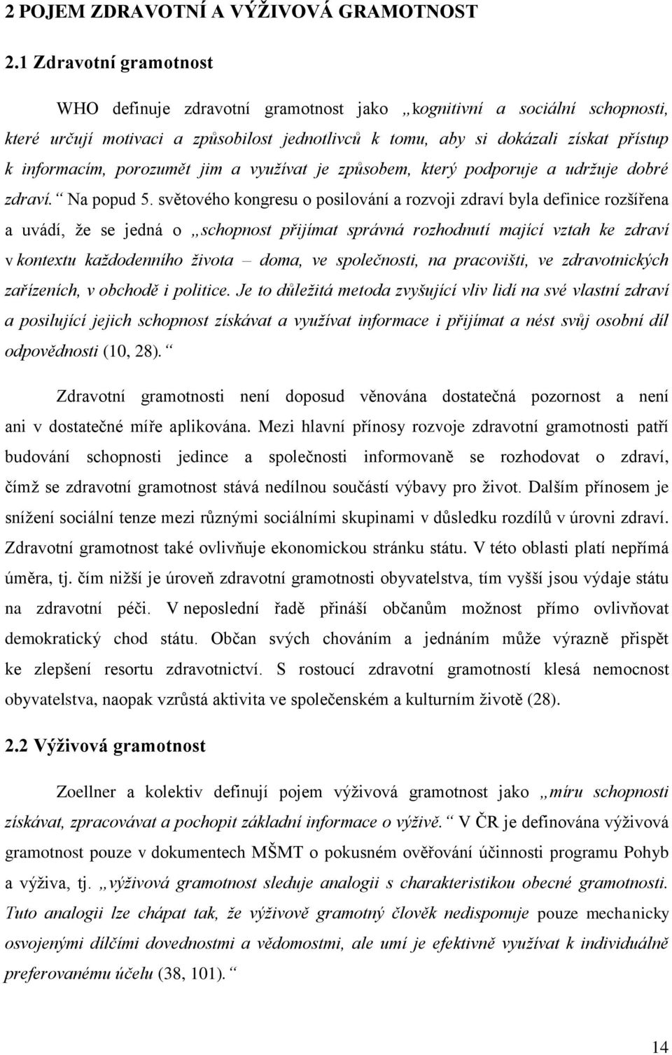 porozumět jim a využívat je způsobem, který podporuje a udržuje dobré zdraví. Na popud 5.