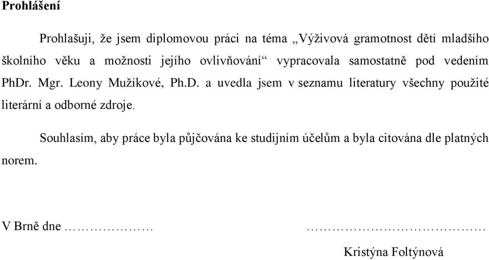 D. a uvedla jsem v seznamu literatury všechny použité literární a odborné zdroje.