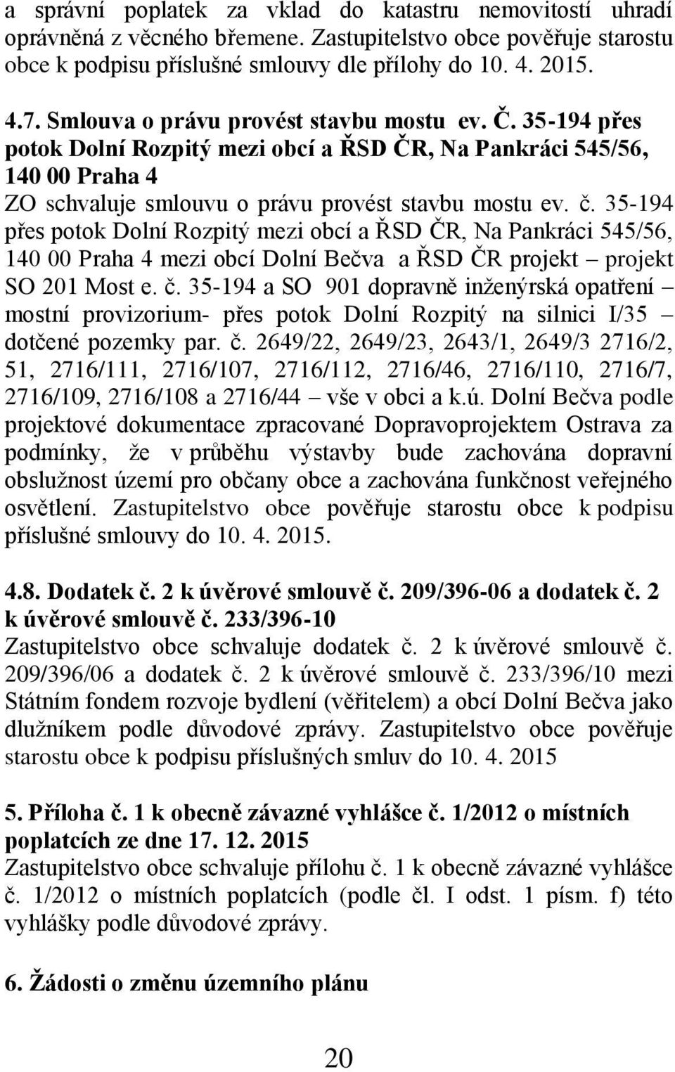 35-194 přes potok Dolní Rozpitý mezi obcí a ŘSD ČR, Na Pankráci 545/56, 140 00 Praha 4 mezi obcí Dolní Bečva a ŘSD ČR projekt projekt SO 201 Most e. č.